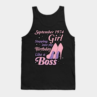 September 1974 Girl Stepping Into My Birthday Like A Boss Happy Birthday To Me You Nana Mom Daughter Tank Top